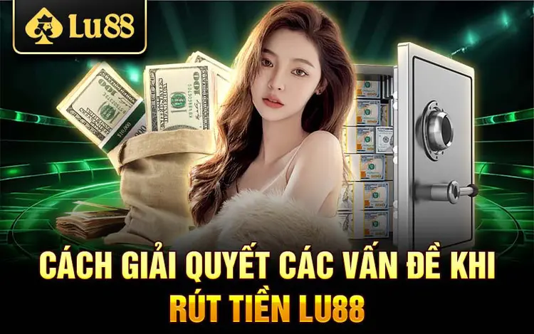 Hướng dẫn rút tiền Lu88 chi tiết và nhanh chóng