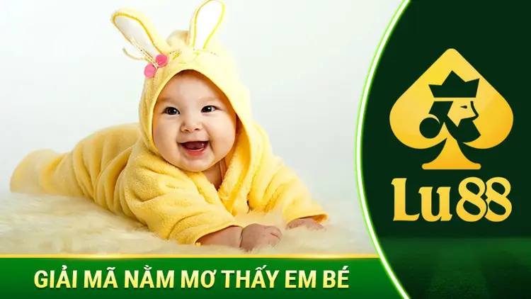 Giải Mã Nằm Mơ Thấy Em Bé Và Con Số Xoay Quanh Chiêm Bao