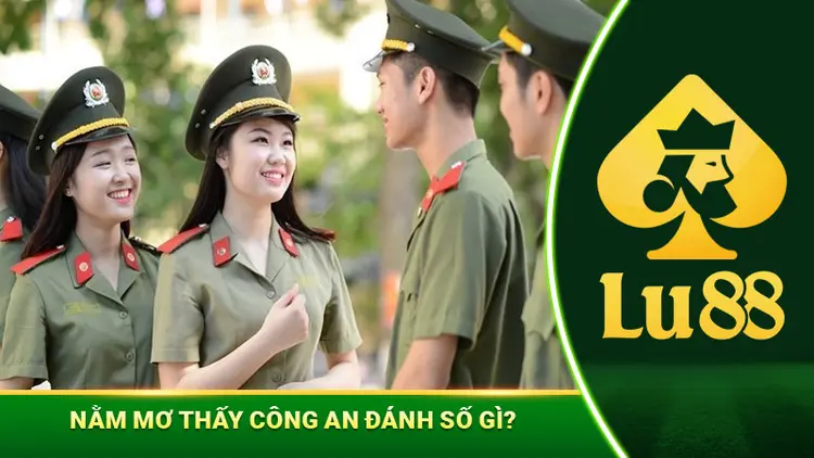 Mơ Thấy Công An - Giải Mã Chi Tiết Và Những Con Số May Mắn
