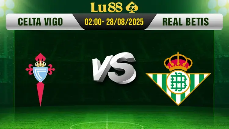 Soi kèo Celta Vigo vs Real Betis ngày 28/8/2025, 02:00 - La Liga