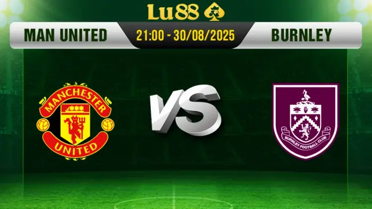 Soi kèo Manchester Utd vs Burnley ngày 30/8/2025, 21:00 - Premier League