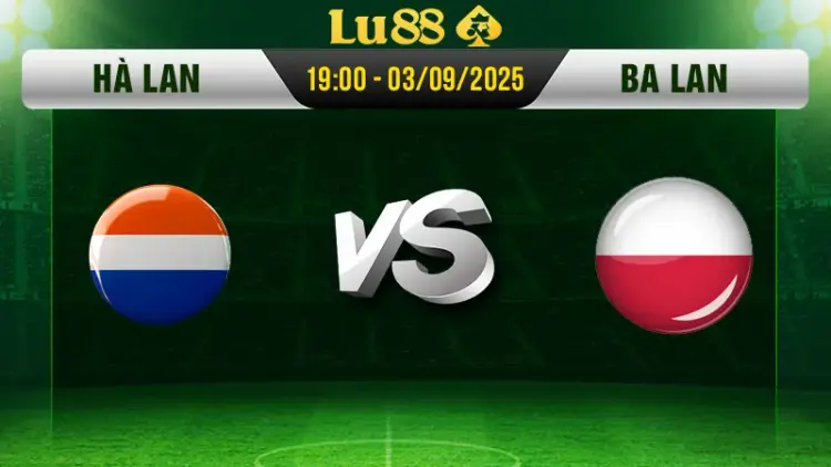 Soi kèo Hà Lan vs Ba Lan ngày 05/9/2025, 01:45 - VLWC 2026