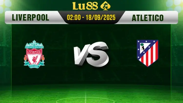 Soi kèo Liverpool vs Atletico Madrid ngày 18/9/2025, 02:00 - Champions League