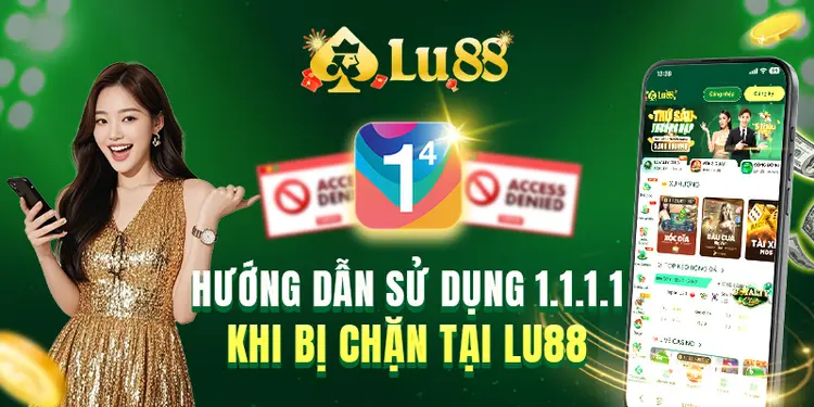 Hướng Dẫn Sử Dụng 1.1.1.1 Khi Bị Chặn Tại Lu88 Chi Tiết