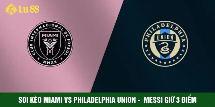Soi Kèo Miami Vs Philadelphia Union Ngày 25 tháng 5