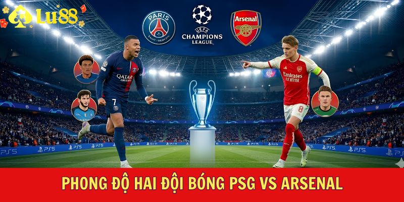 Phong độ hai đội bóng PSG vs Arsenal